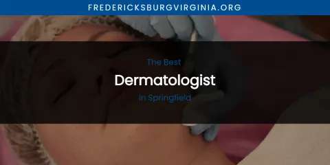 Best Dermatologist in Springfield: Ultimate Guide
