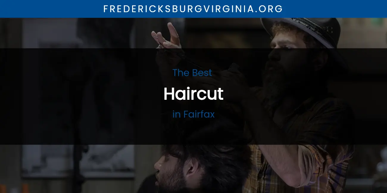 The Absolute Best Haircut in Fairfax featured