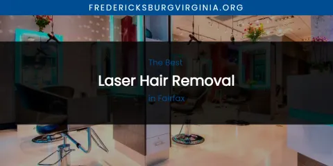 The Absolute Best Laser Hair Removal in Fairfax