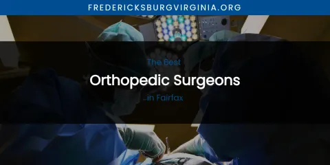 The Absolute Best Orthopedic Surgeons in Fairfax