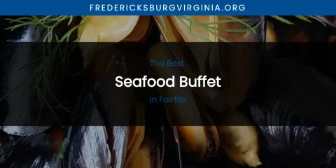 The Absolute Best Seafood Buffet in Fairfax